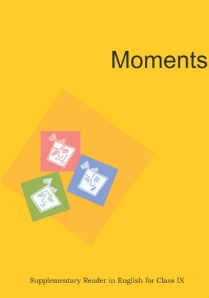 MOMENTS (SUPPLEMENTARY READER) Class 9 English NCERT