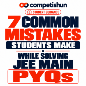 7 Common Mistakes Students Make While Solving JEE Main PYQs