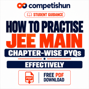 How to Practise JEE Main Chapter-Wise PYQs Effectively