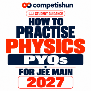 How to Practise Physics PYQs for JEE Main 2027