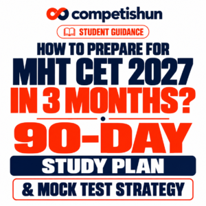 How to Prepare for MHT CET 2027 in 3 Months? 90-Day Study Plan & Mock Test Strategy