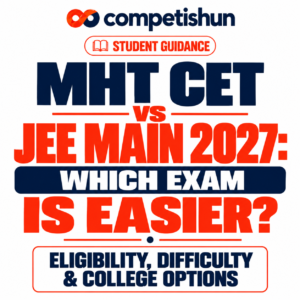 MHT CET vs JEE Main 2027: Which Exam Is Easier? Eligibility, Difficulty & College Options