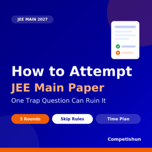 How to Attempt JEE Main Paper 2027: One Trap Question Can Ruin Your Whole Paper