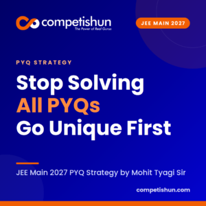 JEE Main 2027 PYQ Strategy: Stop Solving All PYQs, Solve the Unique Ones First