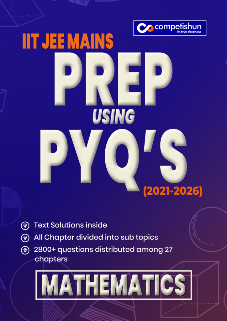 JEE Main 6 Years Mathematics PYQ Book 2021-2026, Chapter-wise & Topic-wise Solved Papers with Detailed Solutions (Prep Using PYQ 2021-2026)