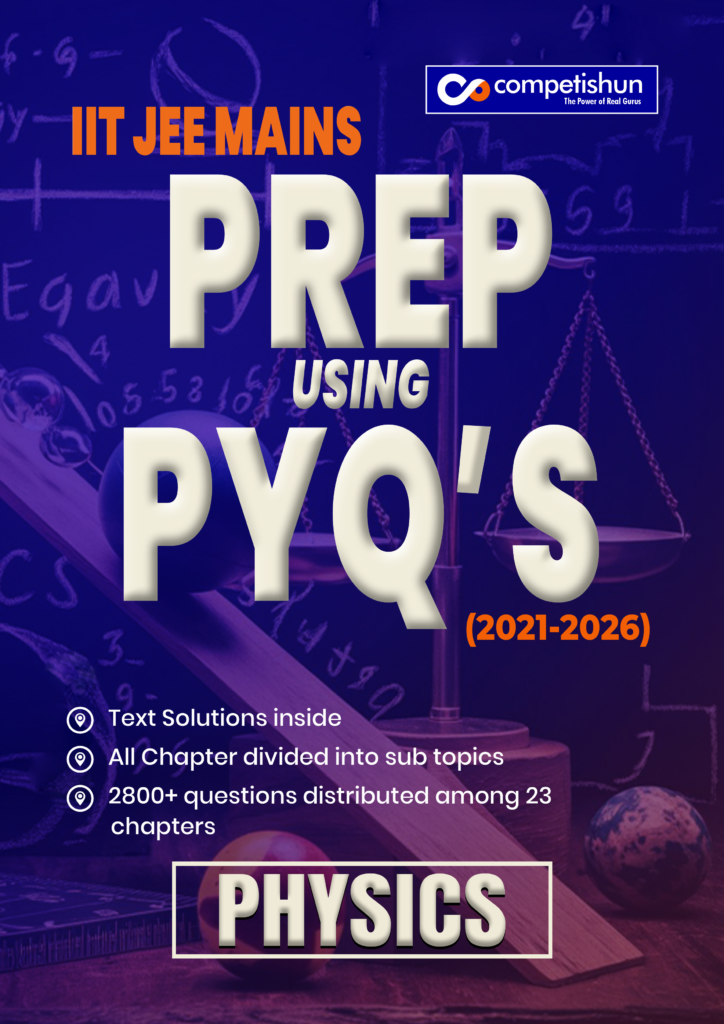 JEE Main 6 Years Physics PYQ Book 2021-2026, Chapter-wise & Topic-wise Solved Papers with Detailed Solutions (Prep Using PYQ 2021-2026)