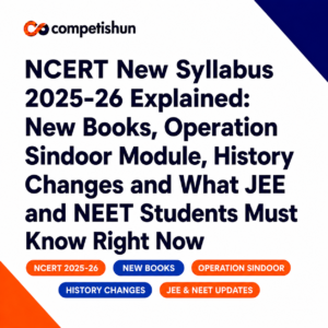 NCERT New Syllabus 2025-26 Explained: New Books, Operation Sindoor Module, History Changes and What JEE and NEET Students Must Know Right Now