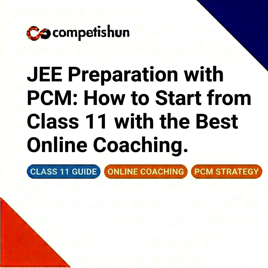 JEE Preparation with PCM: How to Start from Class 11 with the Best ...