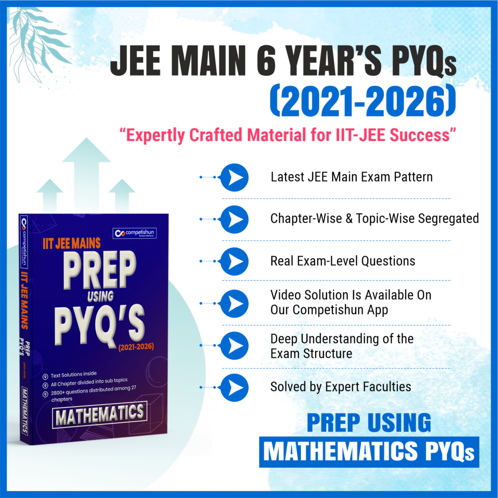 JEE Main 6 Years Mathematics PYQ Book 2021-2026, Chapter-wise & Topic-wise Solved Papers with Detailed Solutions (Prep Using PYQ 2021-2026)