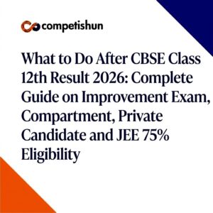 What to Do After CBSE Class 12th Result 2026: Complete Guide on Improvement Exam, Compartment, Private Candidate and JEE 75% Eligibility