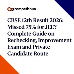 CBSE 12th Result 2026: Missed 75% for JEE? Complete Guide on Rechecking, Improvement Exam and Private Candidate Route