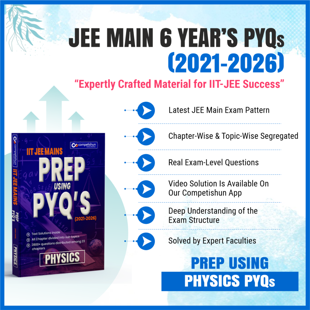 JEE Main 6 Years Physics PYQ Book 2021-2026, Chapter-wise & Topic-wise Solved Papers with Detailed Solutions (Prep Using PYQ 2021-2026)