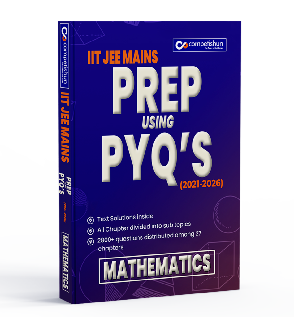 JEE Main 6 Years Mathematics PYQ Book 2021-2026, Chapter-wise & Topic-wise Solved Papers with Detailed Solutions (Prep Using PYQ 2021-2026)