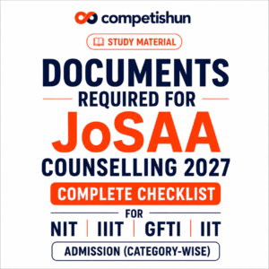 Documents Required for JoSAA Counselling 2027: Complete Checklist for NIT, IIIT, GFTI and IIT Admission (Category-Wise)