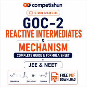 GOC-2 Reactive Intermediates & Mechanism: Complete Guide & Formula Sheet with Free PDF Download (JEE & NEET)