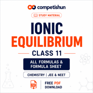 Ionic Equilibrium Class 11 Chemistry: All Formulas & Formula Sheet with Free PDF Download (JEE & NEET)