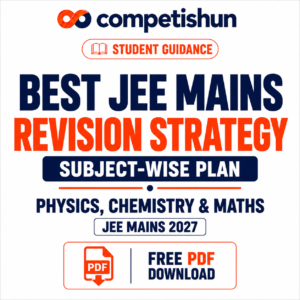 Best JEE Mains Revision Strategy 2027: Subject-Wise Plan to Revise Physics, Chemistry & Maths