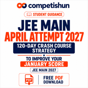 JEE Main April Attempt 2027: 120-Day Crash Course Strategy to Improve Your January Score