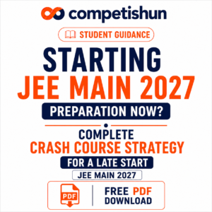 Starting JEE Main 2027 Preparation Now? Complete Crash Course Strategy for a Late Start